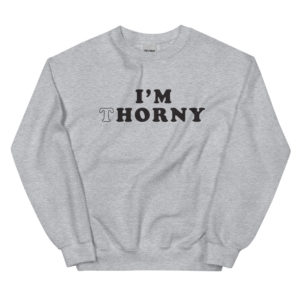 I'm Thorny typrgraphic sweatshirt