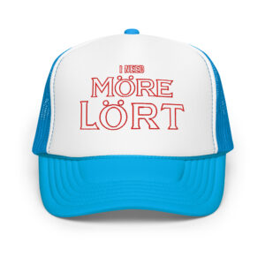 I Need More-Lort Foam Trucker Hat