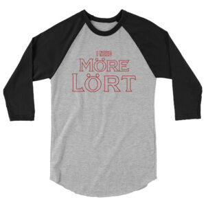 I Need More-Lort 3/4 sleeve raglan shirt