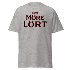 I Need More-Lort Unisex classic tee (4 colors)