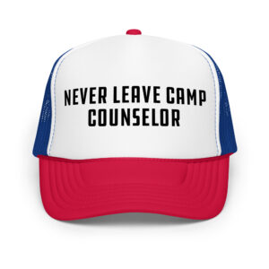 Never Leave Camp Counselor - Foam trucker hat (4 colors)