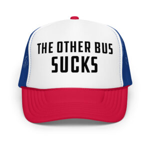 The Other Bus Sucks Foam trucker hat (5 colors)