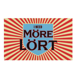 I Need More-Lort Flag